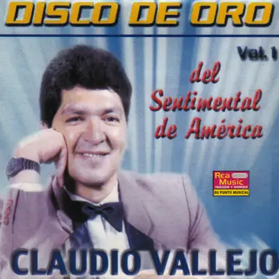 Disco de Oro del Sentimental de América (Vol. 1) - Claudio Vallejo Disco de Oro del Sentimental de América (Vol. 1) - Claudio Vallejo