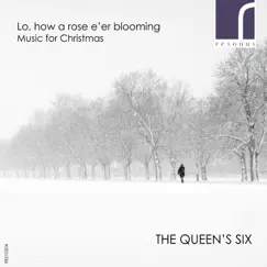 Lo, How a Rose E'er Blooming by The Queen's Six album reviews, ratings, credits