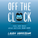 Laura Vanderkam - Off the Clock: Feel Less Busy While Getting More Done (Unabridged)