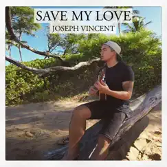 Save My Love - Single by Joseph Vincent album reviews, ratings, credits