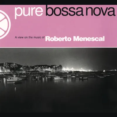 Pure Bossa Nova - Roberto Menescal