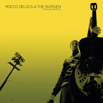 I Trust You to Kill Me (Bonus Track Version) - Rocco Deluca & The Burden