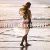Latin Beach Chill: Viva Summer Party del Mar, Best Latin Music for Dancing, Total Relaxation Reggaeton & Latin House album lyrics, reviews, download