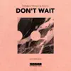 Don't Wait - Single album lyrics, reviews, download