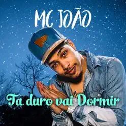 Ta Duro Vai Dormir - Single - MC João Ta Duro Vai Dormir - Single - MC João