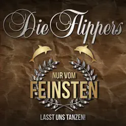 Nur vom Feinsten - Lasst uns tanzen! - Die Flippers Nur vom Feinsten - Lasst uns tanzen! - Die Flippers