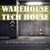 Warehouse Tech House: 100 Of the Best Warehouse Tech House Tracks album cover