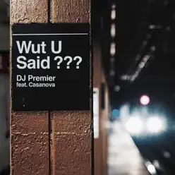 WUT U SAID? (feat. Casanova) - Single - DJ Premier WUT U SAID? (feat. Casanova) - Single - DJ Premier