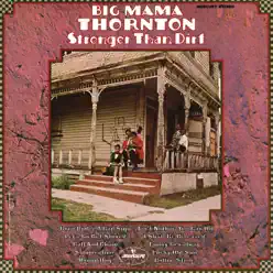 Stronger Than Dirt - Big Mama Thornton Stronger Than Dirt - Big Mama Thornton