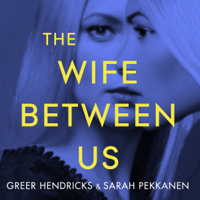 Greer Hendricks & Sarah Pekkanen - The Wife Between Us artwork