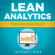 Jeffrey Ries - Lean Analytics: The Complete Guide to Using Data to Track, Optimize and Build a Better and Faster Startup Business: Lean Guides for Scrum, Kanban, Sprint, DSDM XP & Crystal, Book 6 (Unabridged)