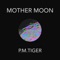 Mother Moon - P.M.Tiger lyrics