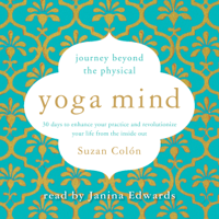 Suzan Colon - Yoga Mind: Journey Beyond the Physical: 30 Days to Enhance Your Practice and Revolutionize Your Life from the Inside Out (Unabridged) artwork