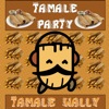 Tamale Wally - Tamale Party