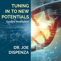 Dr. Joe Dispenza - Tuning in to New Potentials artwork