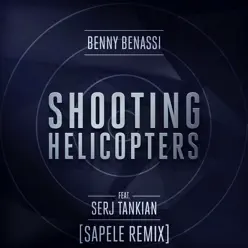 Shooting Helicopters (feat. Serj Tankian) [Sapele Remix] - Single - Benny Benassi