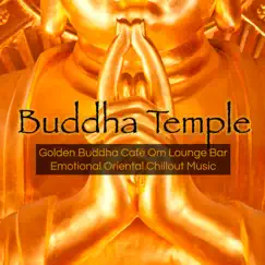 Buddha Temple – Golden Buddha Café Om Lounge Bar Emotional Oriental Chillout Music by Bollywood Buddha Indian Music Café album reviews, ratings, credits