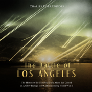 The Battle of Los Angeles: The History of the Notorious False Alarm That Caused an Artillery Barrage over California During World War II (Unabridged)