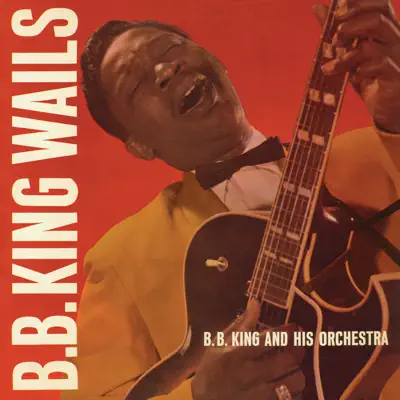 B.B. King Wails - B.B. King