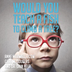 Would You Teach a Fish to Climb a Tree?: A Different Take on Kids with ADD, ADHD, OCD, and Autism (Unabridged)