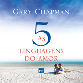 As cinco linguagens do amor [The Five Languages of Love]: Como expressar um compromisso de amor a seu cônjuge [How to Express a Love Commitment to Your Spouse] (Unabridged) - Gary Chapman