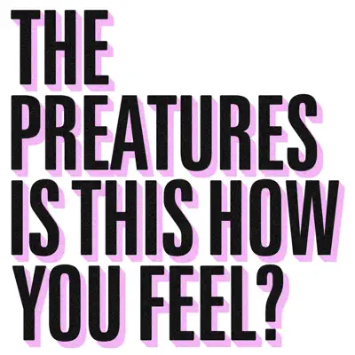 Is This How You Feel? - Single - The Preatures