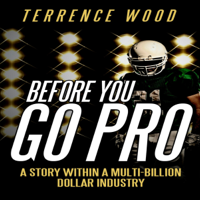 Terrence Wood - Before You Go Pro: A Story Within a Multi-Billion Dollar Industry (Unabridged) artwork