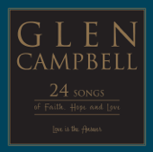 Love Is the Answer: 24 Songs of Faith, Hope and Love - Glen Campbell