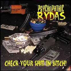 Check Your Shit in Bitch! - Psychopathic Rydas