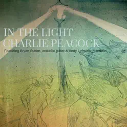 In the Light (feat. Bryan Sutton & Andy Leftwich) - Single - Charlie Peacock