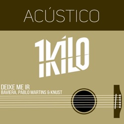 1Kilo, Baviera, Pablo Martins & Knust - Deixe Me Ir