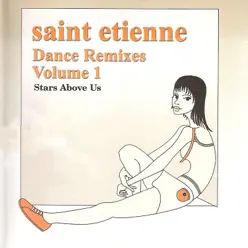 Dance Remixes, Vol. 1: Stars Above Us - Saint Etienne