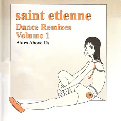 Dance Remixes, Vol. 1: Stars Above Us - Saint Etienne