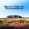 Hypnotic Didgeridoo - Australian Aboriginal Music, Powerful Vibration, Healing Meditation, Pure Calm album lyrics, reviews, download