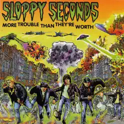 More Trouble Than They're Worth - Sloppy Seconds