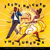 Jesus Rocked the Jukebox: Small Group Black Gospel (1951-1965) artwork