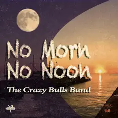 No Morn No Noon - Single by The Crazy Bulls Band album reviews, ratings, credits