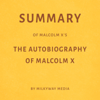 Milkyway Media - Summary of Malcolm X’s The Autobiography of Malcolm X by Milkyway Media (Unabridged) artwork