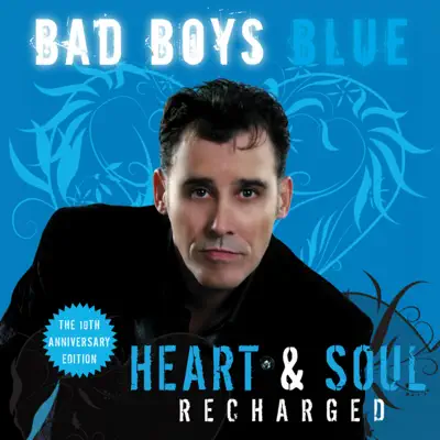 Heart & Soul (Recharged) [The 10th Anniversary Edition] - Bad Boys Blue