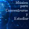 Música para Concentrarse y Estudiar - Canciones de Piano Relajante para Concentración album lyrics, reviews, download