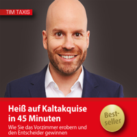 Tim Taxis - Heiß auf Kaltakquise in 45 Minuten: Wie Sie das Vorzimmer erobern und den Entscheider gewinnen artwork