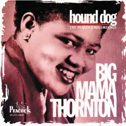 Hound Dog: The Peacock Recordings - Big Mama Thornton Hound Dog: The Peacock Recordings - Big Mama Thornton