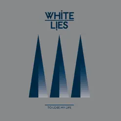 To Lose My Life... - EP - White Lies