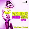 Aerobic Cardio Dance 2017: 16 Best Songs for Workout + 1 Session 140-145 bpm / 32 count - Hard EDM Workout