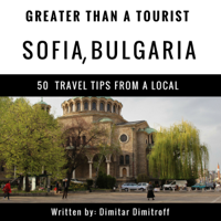 Dimitar Dimitroff & Greater Than a Tourist - Greater Than a Tourist - Sofia, Bulgaria: 50 Travel Tips from a Local (Unabridged) artwork