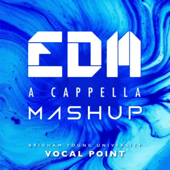 EDM A Cappella Mashup - Single by BYU Vocal Point album reviews, ratings, credits