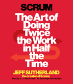 Scrum: The Art of Doing Twice the Work in Half the Time (Unabridged) - Jeff Sutherland