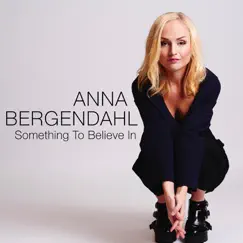 Something to Believe In by Anna Bergendahl album reviews, ratings, credits