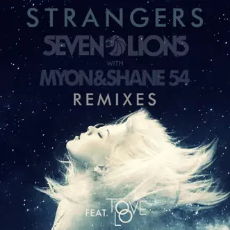 Strangers (feat. Tove Lo) [Matrix & Futurebound Remix] by Seven Lions & Myon & Shane 54 song reviws