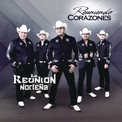 Reuniendo Corazones - La Reunión Norteña Reuniendo Corazones - La Reunión Norteña